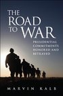 The Road to War Presidential Commitments Honored and Betrayed