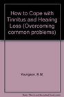 How to Cope with Tinnitus and Hearing Loss