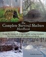 The Complete Survival Shelters Handbook: A step-by-step guide to building life-saving structures for every climate and wilderness situation