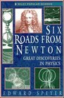 Six Roads from Newton Great Discoveries in Physics