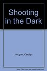 Shooting in the Dark