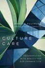 Culture Care Reconnecting with Beauty for Our Common Life