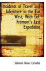 Incidents of Travel and Adventure in the Far West With Col Fremont's Last Expedition