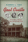 Goat Castle A True Story of Murder Race and the Gothic South