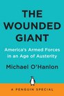 The Wounded Giant America's Armed Forces in an Age of Austerity