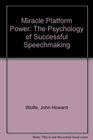 Miracle Platform Power The Psychology of Successful Speechmaking