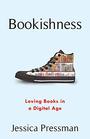 Bookishness Loving Books in a Digital Age