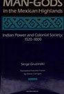 ManGods in the Mexican Highlands Indian Power and Colonial Society 15201800