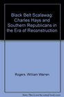 Black Belt Scalawag Charles Hays and the Southern Republicans in the Era of Reconstruction