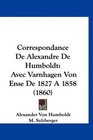 Correspondance De Alexandre De Humboldt Avec Varnhagen Von Ense De 1827 A 1858