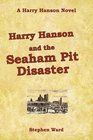 Harry Hanson and the Seaham Pit Disaster A Harry Hanson Novel
