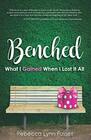 BENCHED: What I Gained When I Lost It All
