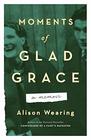 Moments of Glad Grace A Memoir