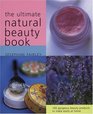 The Ultimate Natural Beauty Book 100 Gorgeous Beauty Products to Make Easily at Home