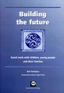 Building the Future Social Work With Children Young People and Their Families