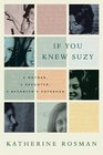 If You Knew Suzy A Mother a Daughter a Reporter's Notebook