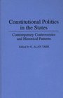 Constitutional Politics in the States Contemporary Controversies and Historical Patterns