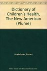 Dictionary of Children's Health The New American