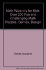 Math Wizardry for Kids Over 200 Fun and Challenging Math Puzzles Games Design
