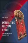 Interpreting Christian History The Challenge of the Churches' Past