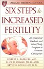 Six Steps to Increased Fertility An Integrated Medical and Mind/Body Program to Promote Conception