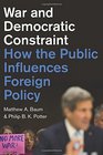 War and Democratic Constraint How the Public Influences Foreign Policy