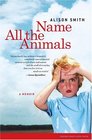 Name All the Animals A Memoir