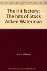 The Hit factory The hits of Stock Aitken Waterman