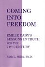 Coming Into FreedomEmilie Cady's Lessons in Truth for the 21st Century
