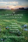 The Green Burial Guidebook Everything You Need to Plan an Affordable Environmentally Friendly Burial