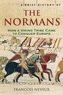 A Brief History of the Normans The Conquests That Changed the Face of Europe