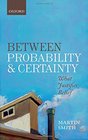 Between Probability and Certainty What Justifies Belief