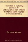 The Fiction of Humanity Studies in the Bildungsroman from Wieland to Thomas Mann