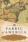 The Fabric of America How Our Borders and Boundaries Shaped the Country and Forged Our National Identity