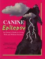 Canine Epilepsy An Owner's Guide to Living With and Without Seizures