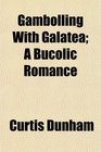 Gambolling With Galatea A Bucolic Romance
