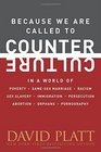 Because We Are Called to Counter Culture: In a World of Poverty, Same-Sex Marriage, Racism, Sex Slavery, Immigration, Persecution, Abortion, Orphans, and Pornography (Counter Culture Booklets)