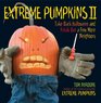 Extreme Pumpkins II Take Back Halloween and Freak Out a Few More Neighbors