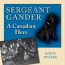 Sergeant Gander A Canadian Hero