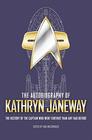 The Autobiography of Kathryn Janeway Captain Janeway of the USS Voyager Tells the Story of her Life in Starfleet