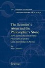The Scientist's Atom and the Philosopher's Stone How Science Succeeded and Philosophy Failed to Gain Knowledge of Atoms