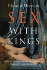 Sex with Kings  500 Years of Adultery Power Rivalry and Revenge