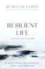 Resilient Life Journal and Planner A Daily Guide to Strength Hope and Meaning