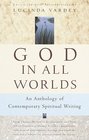 God In All Worlds  An Anthology of Contemporary Spiritual Writing