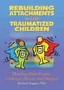Rebuilding Attachments With Traumatized Children Healing from Losses Violence Abuse and Neglect