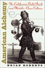 American Alchemy The California Gold Rush and MiddleClass Culture
