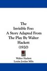 The Invisible Foe A Story Adapted From The Play By Walter Hackett