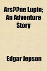 Arsne Lupin An Adventure Story