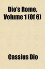 Dio's Rome Volume 1