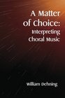 A Matter of Choice Interpreting Choral Music